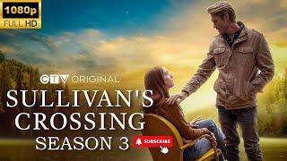 Sullivan’s Crossing Season 3 Trailer || Everything You Need To Know!!