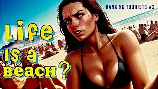 Life Is A Beach? Are You A Problem Tourist? (Ranking Tourism #3) Vloggers, Summer & Holiday Tourism