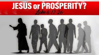 Jesus or Prosperity? Luke 6:17-26, Pastor Dan Main