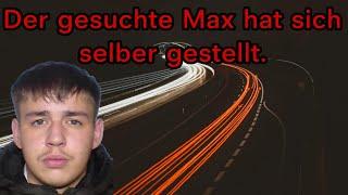 Der Bundesweit gesucht Max hat sich der Polizei gestellt