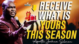 RECEIVE WHAT IS YOURS THIS SEASON POWERFUL PRAYERS - APOSTLE JOSHUA SELMAN