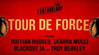 L'ENTOURLOOP - Tour de Force Ft. Skarra Mucci, Ruffian Rugged, Blackout Ja & Troy Berkley