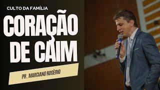 CORAÇÃO DE CAIM I Pr. Marciano Rogério