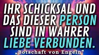  Ihr Schicksal und das dieser Person sind in wahrer LIEBE verbunden |  Botschaft von Engeln.