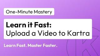 One-Minute Mastery: Upload a Video | Kartra Education