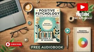 Positive Psychology: Building a Life of Meaning | Free Audiobook Author C.Irmici