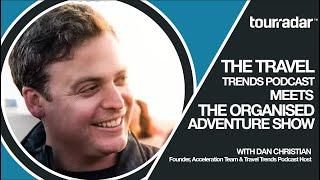 The Organized Adventure Show - Episode 5, Part 1 with Dan Christian, Travel Trends Podcast Host