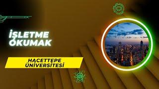 Hacettepe Üniversitesi'nde İşletme Okumak | İşletme İş Alanları, Başarı Sırası, Taban Puanları, Maaş