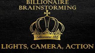 5. Billionaire Brainstorming: Lights, camera, ACTION!
