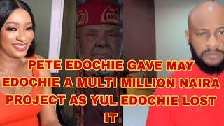 PETE EDOCHIE GAVE MAY EDOCHIE A MULTI MILLION NAIRA PROJECT AS YUL EDOCHIE LOST IT