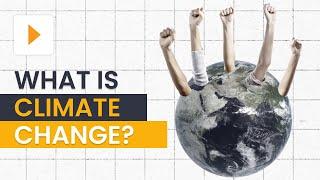 What is Climate Change? Explore the Causes of Climate Change