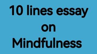 10 line essay on Mindfulness/essay on Mindfulness/paragraph on mindfulness/importance of mindfulness