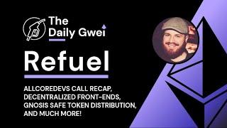AllCoreDevs recap, Decentralized front-ends and more - The Daily Gwei Refuel #431 - Ethereum Updates