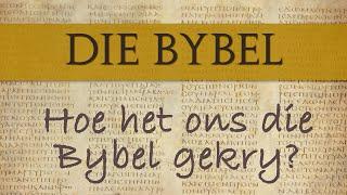 Deel 2 - Hoe het ons die Bybel gekry?