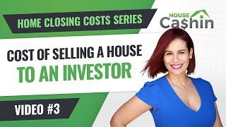 Cost to Sell House to Investor [Video 3] Home Closing Costs Series