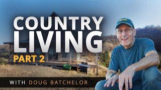 Having the Basic Conveniences off the Grid: Country Living Part 2 with Doug Batchelor