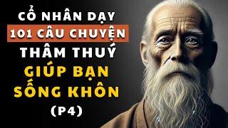 101 câu chuyện thâm thúy (Phần 4) | Cổ nhân dạy về triết lý cuộc sống | Giúp bạn sống khôn ngoan