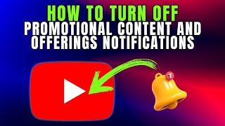 How To Turn OFF Promotional Content and Offerings Notifications on YouTube