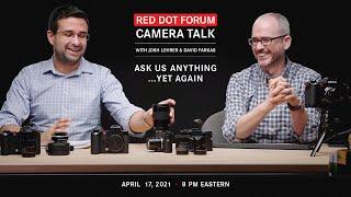 Red Dot Forum Camera Talk: Ask Us Anything...Yet Again