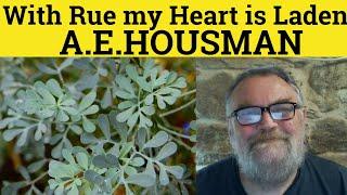  With Rue My Heart Is Laden Poem A.E. Housman Summary Analysis - Rue My Heart Is Laden A.E. Housman