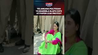 Telangana: Andhra Pradesh CM Jagan Mohan Reddy's Sister YS Sharmila Slaps Cops At Paper Leak Protest