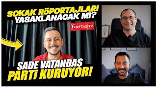 Sokak Röportajları yasaklanacak mı? Sade Vatandaş Mehmet Koyuncu parti kurabilir!