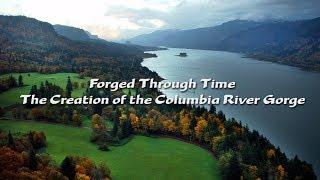 Forged Through Time: The Creation of the Columbia River Gorge