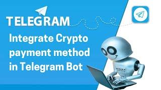 How to integrate Crypto payment method in Telegram bots