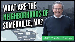 What are the Neighborhoods of Somerville, MA? | Ask Charles Cherney Series