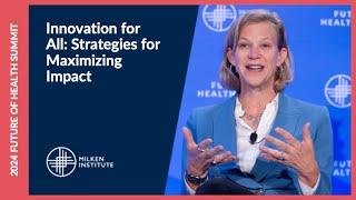 Innovation for All: Strategies for Maximizing Impact | Future of Health Summit 2024