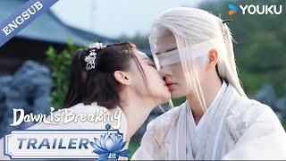 【TRAILER】Dawn is Breaking: I will always be with you  | 永夜长明 | YOUKU