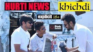 [ EXPLICIT ] HURTI NEWS - KHICHDI | DUDE SERIOUSLY ( GUJARATI )