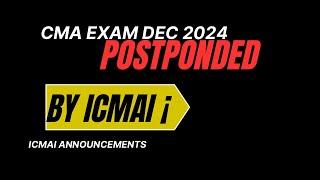 CMA Exam December 2024 Postponed By ICMAI ! | Official Announcement by ICMAI