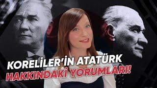 Koreliler’in Atatürk Hakkındaki Yorumları