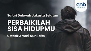 Perbaikilah Sisa Hidupmu | Ustadz Ammi Nur Baits