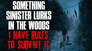 "Something Sinister Lurks In The Woods, I Have Rules to Survive It" Creepypasta