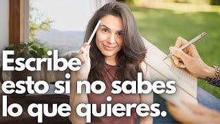 ¿NO SABES QUÉ QUIERES EN LA VIDA? ESCRIBE ESTO. 