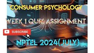 Consumer Psychology Week 1 Quiz Assignment Solution | NPTEL 2024 (July) | SWAYAM 2024 |