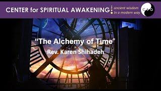 July 16,  2023 - Sunday Talk by Rev. Karen Shihadeh "The Alchemy of Time"