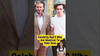 Celebrity dad's who are identical to their sons #celebrities #celebrityscoop #shortsviral