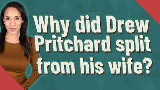 Why did Drew Pritchard split from his wife?