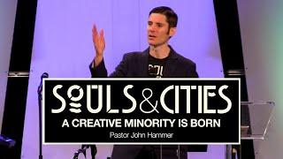 A Creative Minority is Born // Pastor John Hammer // Souls & Cities // 11-3-19