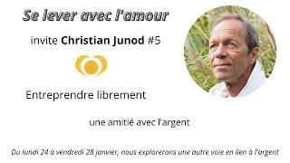 Se lever avec l'amour - Entreprendre librement - Christian Junod