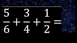 Suma de 3 fracciones con diferente denominador . Heterogeneas , 5/6+3/4+1/2 mas