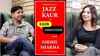 Jazz Kaur Interview with Nikhil Sharma | Kaun Versation | BalleBolly Magazine