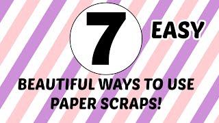 7 BEAUTIFUL Ways to use PAPER SCRAPS!!