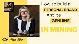 Build your personal brand and be genuine in mining  | Dig Deep The Mining Podcast