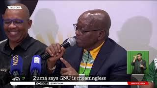 GNU | MK Party leader Jacob Zuma lays into the notion of the GNU, says it's 'meaningless'