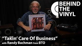 Behind The Vinyl: "Takin' Care Of Business" with Randy Bachman from Bachman-Turner Overdrive