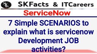 what servicenow developer do? Explain with 7 scenarios #servicenow #skfacts